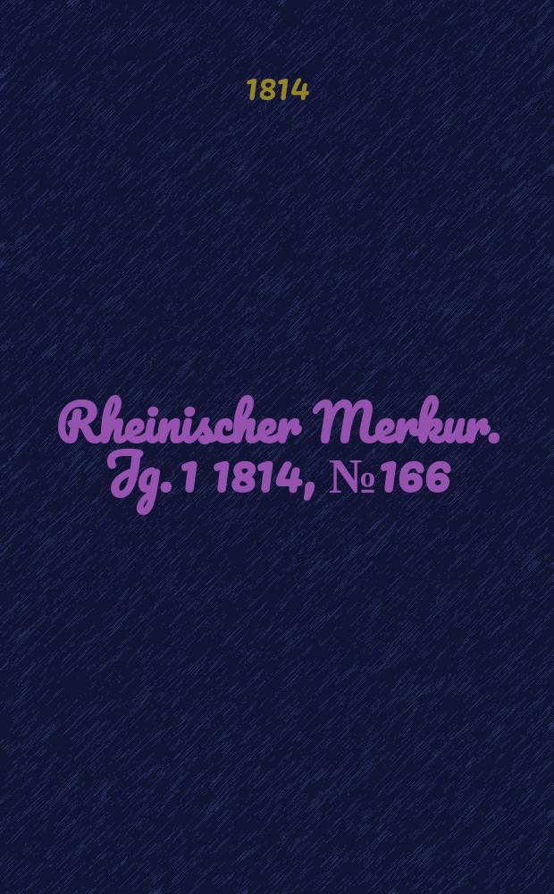 Rheinischer Merkur. Jg. 1 1814, № 166