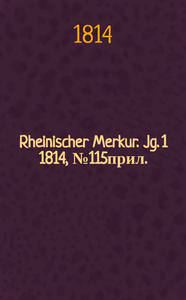 Rheinischer Merkur. Jg. 1 1814, № 115прил.