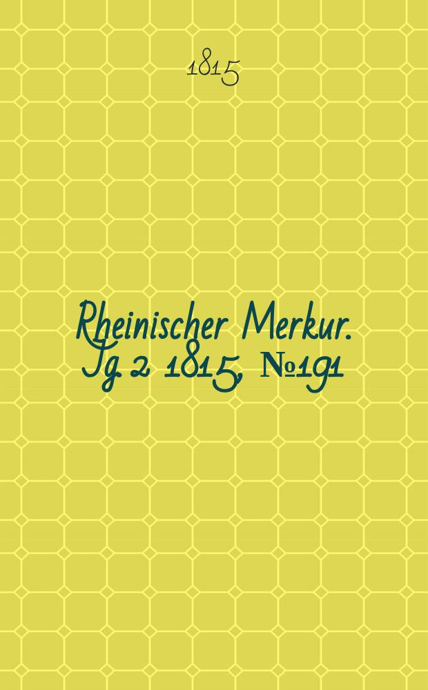 Rheinischer Merkur. Jg. 2 1815, № 191
