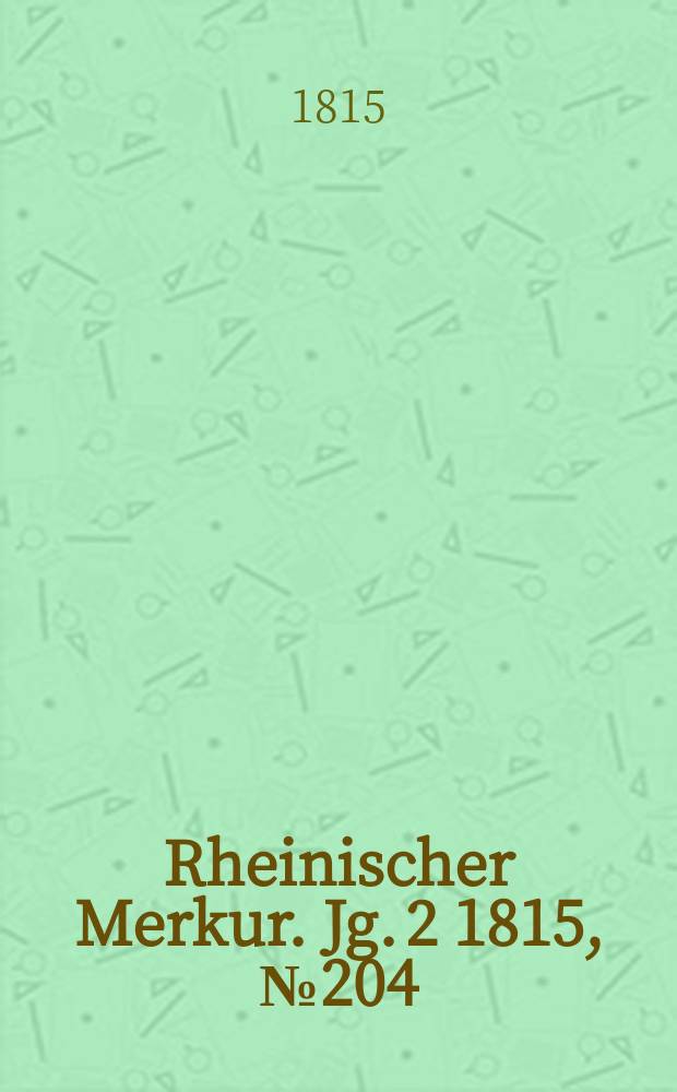Rheinischer Merkur. Jg. 2 1815, № 204