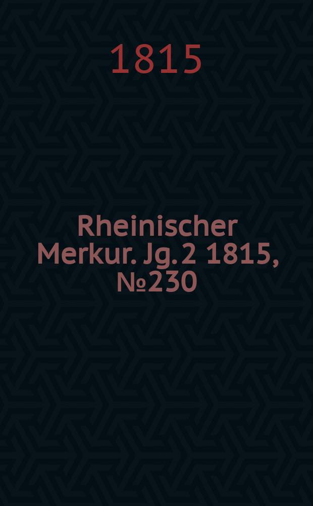 Rheinischer Merkur. Jg. 2 1815, № 230