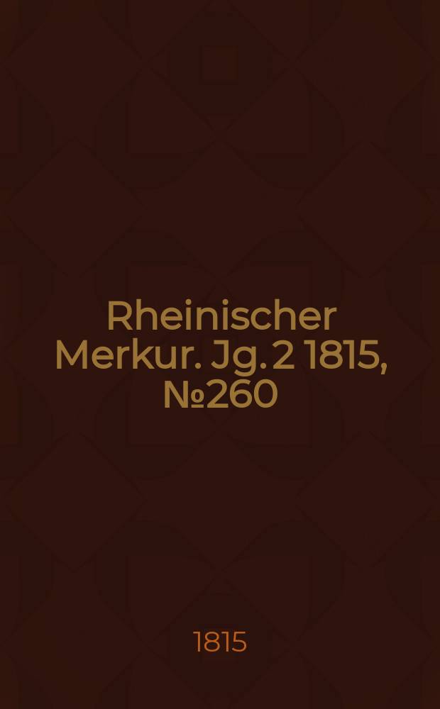 Rheinischer Merkur. Jg. 2 1815, № 260