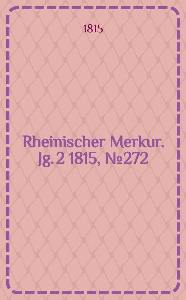 Rheinischer Merkur. Jg. 2 1815, № 272