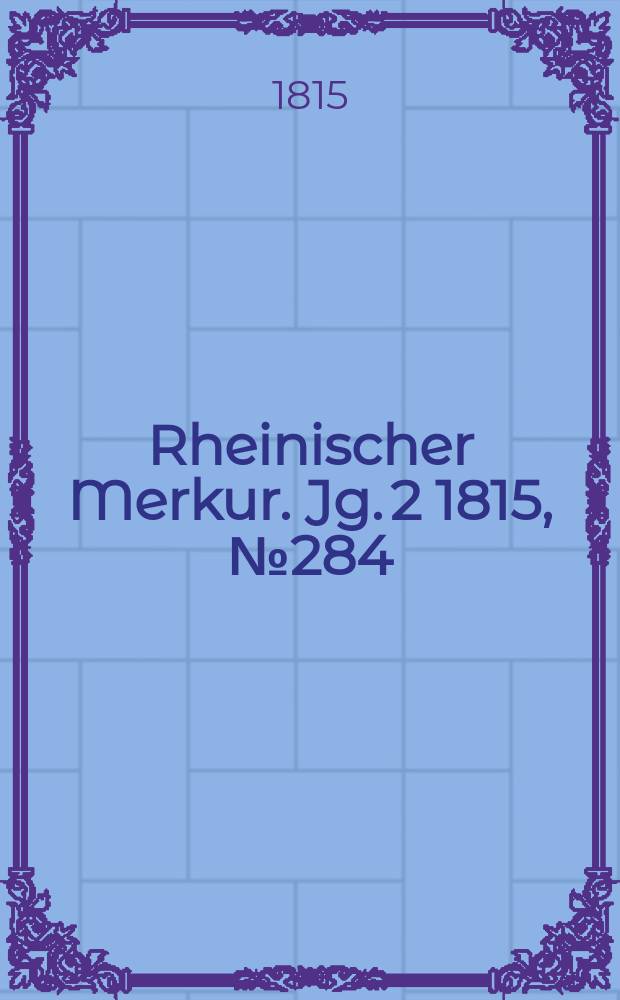 Rheinischer Merkur. Jg. 2 1815, № 284