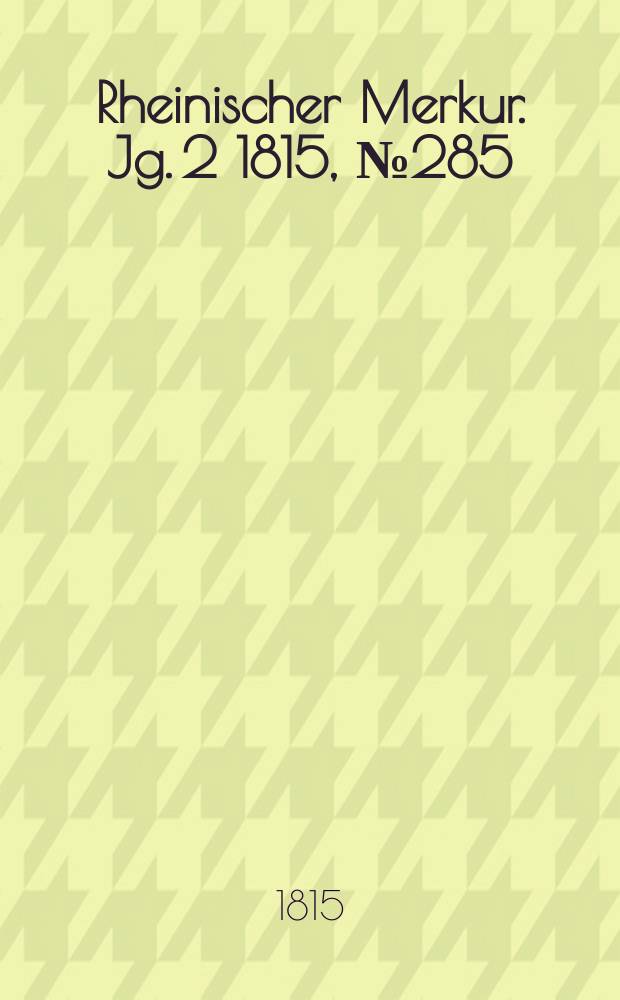 Rheinischer Merkur. Jg. 2 1815, № 285