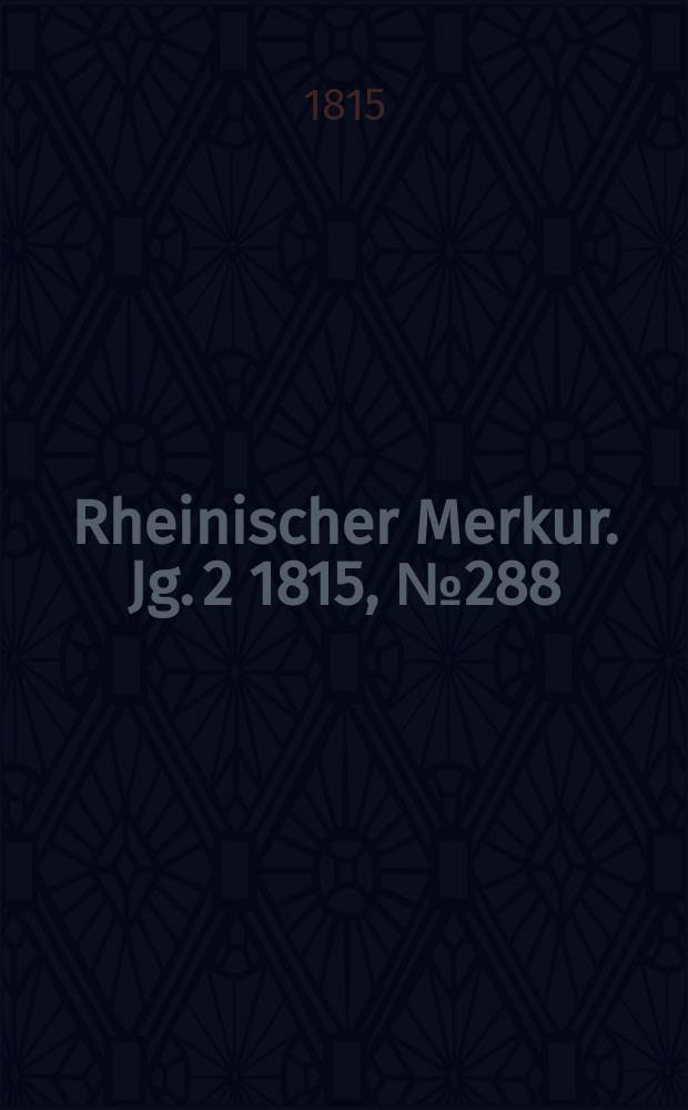 Rheinischer Merkur. Jg. 2 1815, № 288