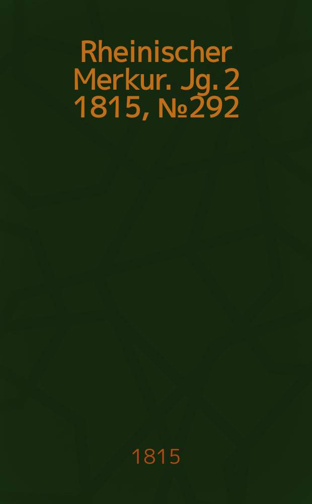 Rheinischer Merkur. Jg. 2 1815, № 292