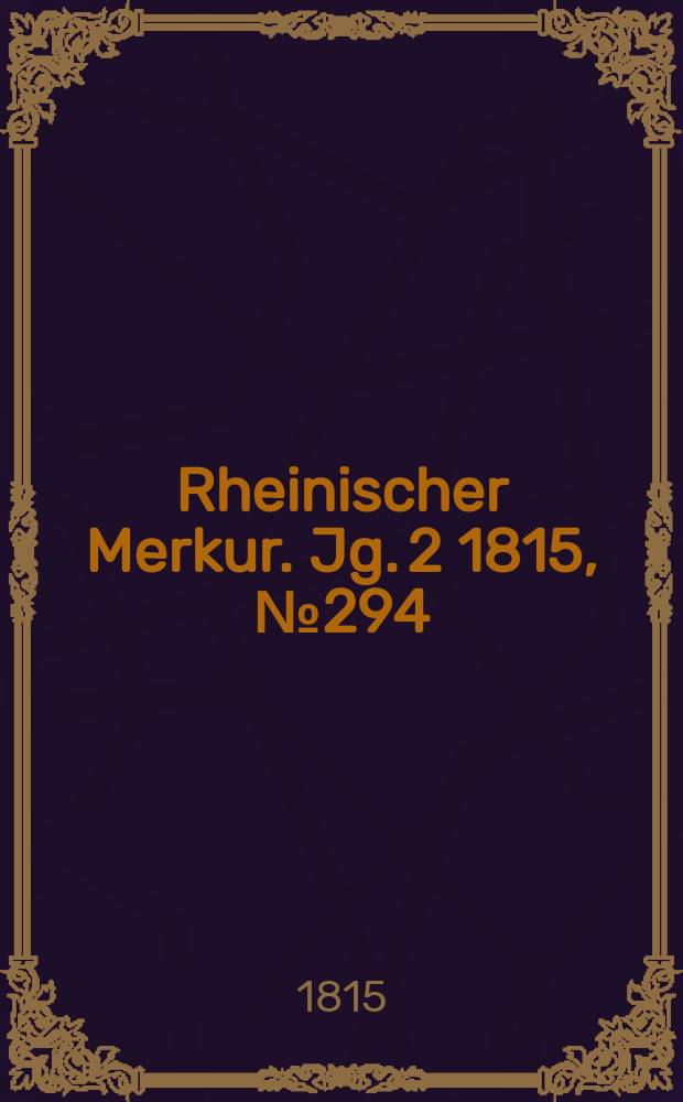 Rheinischer Merkur. Jg. 2 1815, № 294