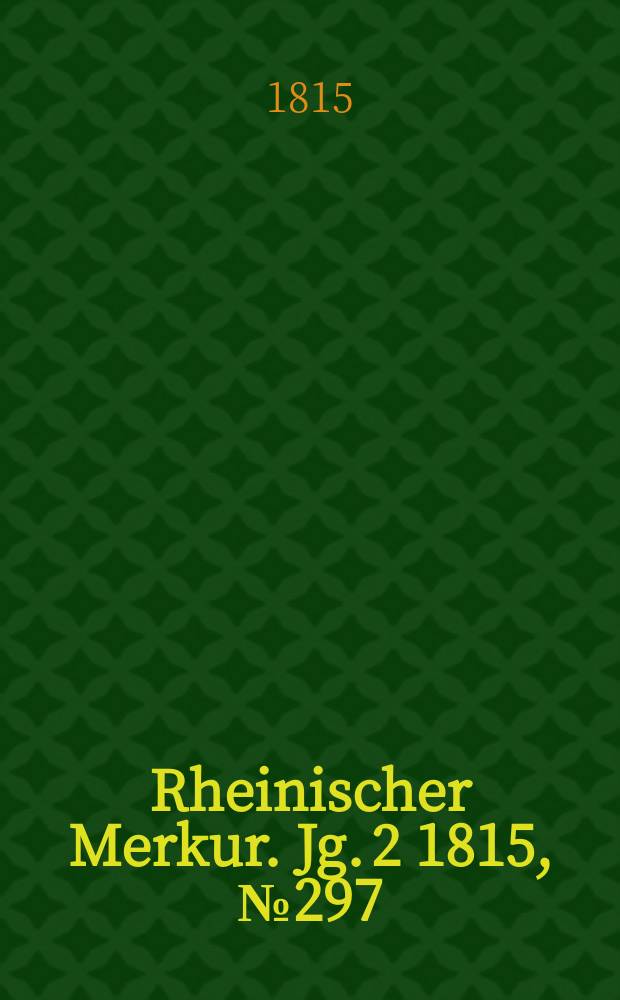 Rheinischer Merkur. Jg. 2 1815, № 297