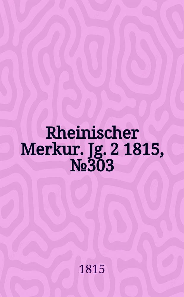Rheinischer Merkur. Jg. 2 1815, № 303