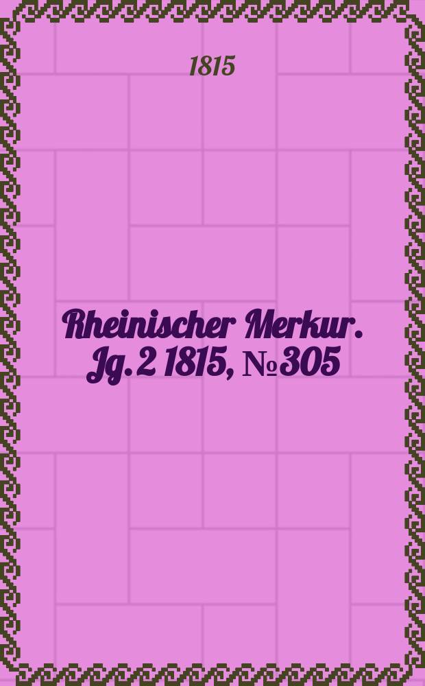 Rheinischer Merkur. Jg. 2 1815, № 305