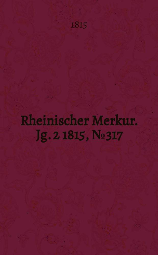 Rheinischer Merkur. Jg. 2 1815, № 317