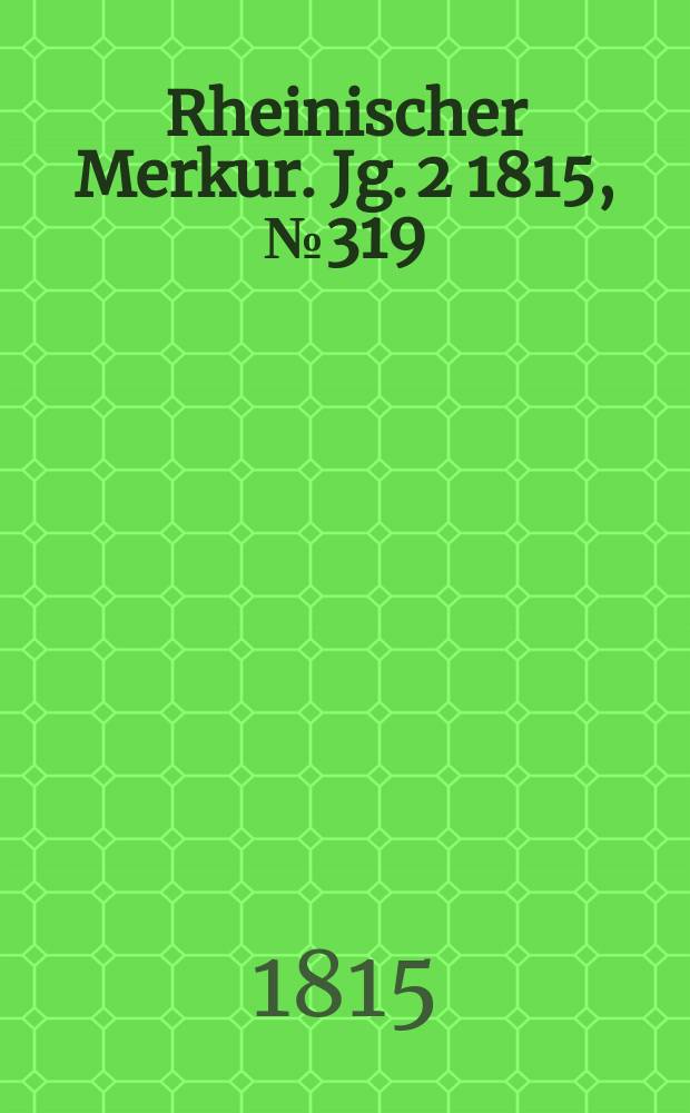 Rheinischer Merkur. Jg. 2 1815, № 319