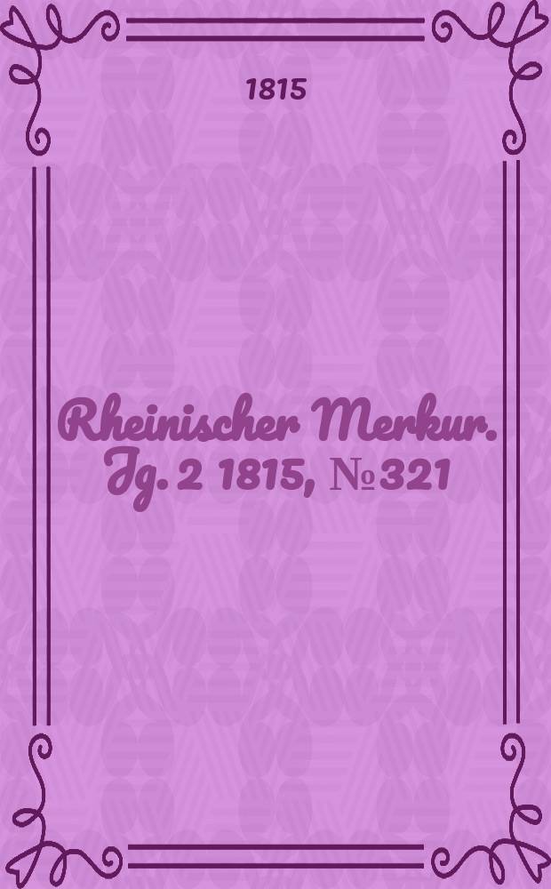 Rheinischer Merkur. Jg. 2 1815, № 321