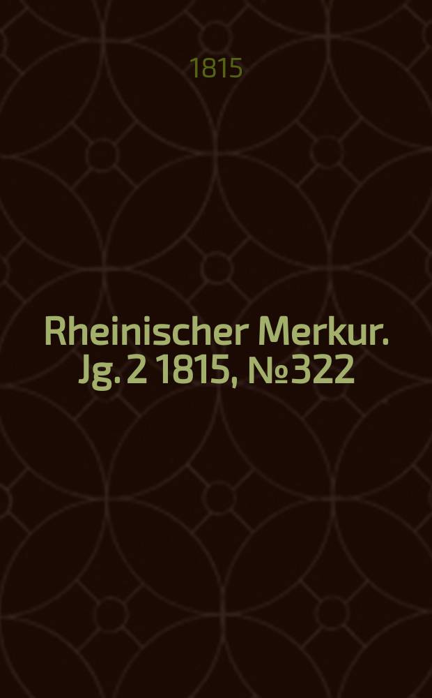 Rheinischer Merkur. Jg. 2 1815, № 322