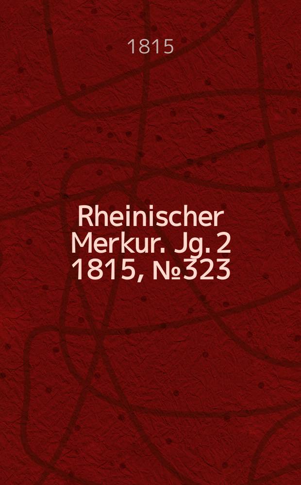 Rheinischer Merkur. Jg. 2 1815, № 323