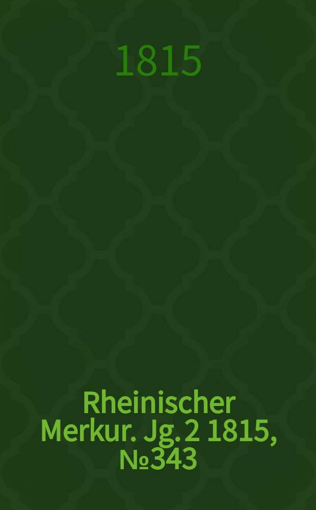Rheinischer Merkur. Jg. 2 1815, № 343