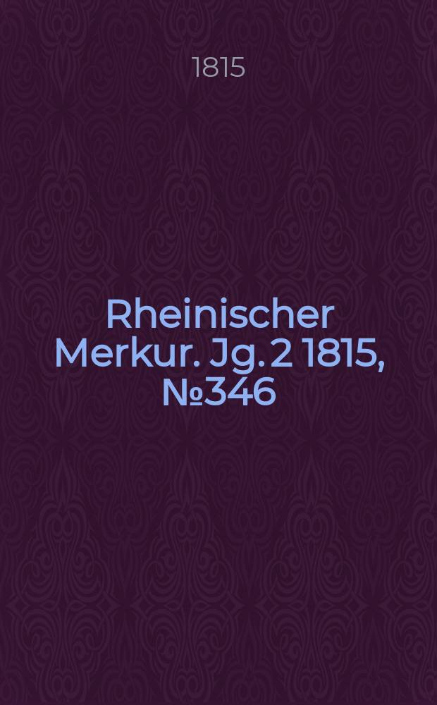 Rheinischer Merkur. Jg. 2 1815, № 346