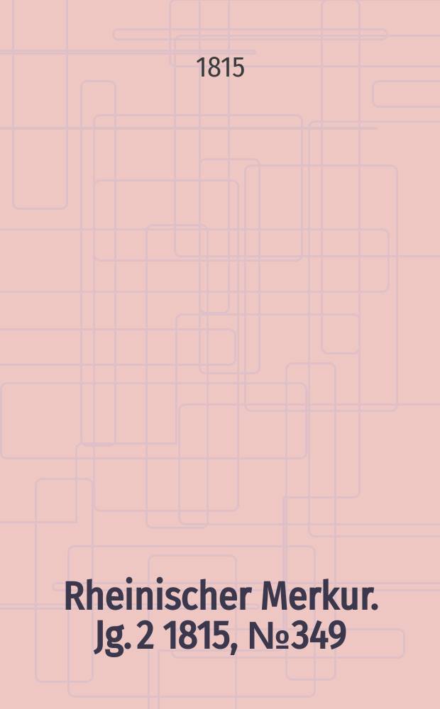 Rheinischer Merkur. Jg. 2 1815, № 349