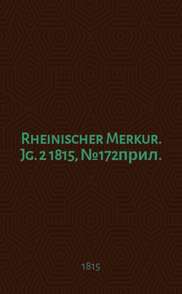 Rheinischer Merkur. Jg. 2 1815, № 172прил.