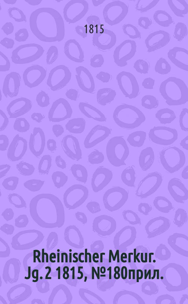 Rheinischer Merkur. Jg. 2 1815, № 180прил.