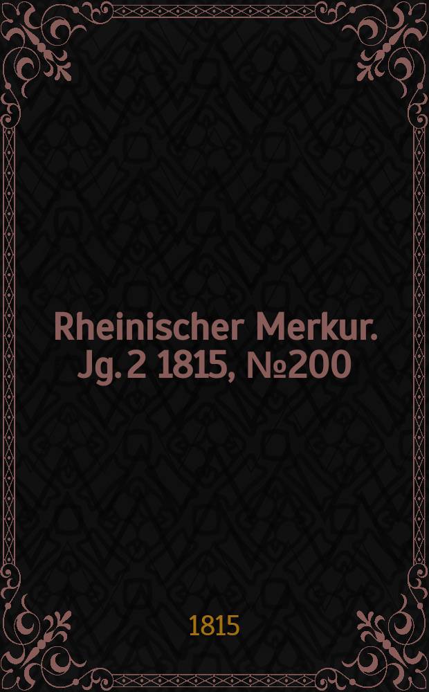 Rheinischer Merkur. Jg. 2 1815, № 200