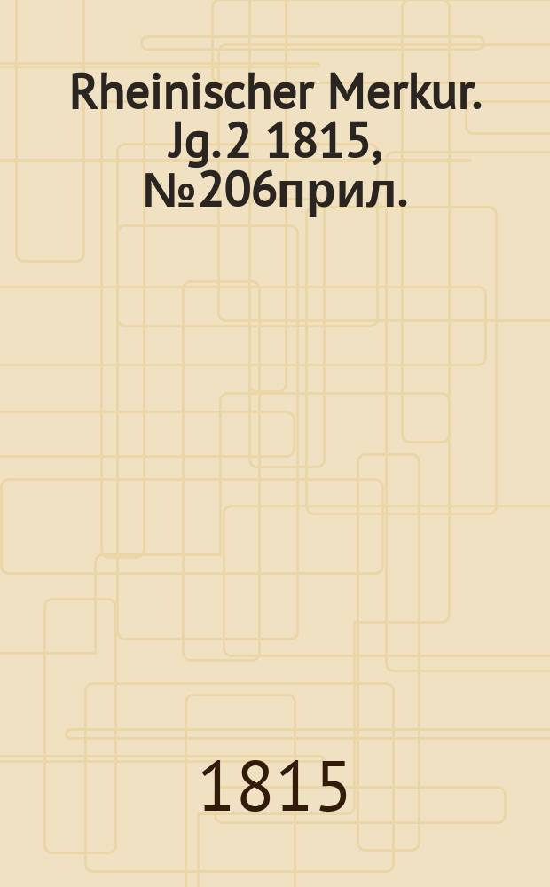 Rheinischer Merkur. Jg. 2 1815, № 206прил.