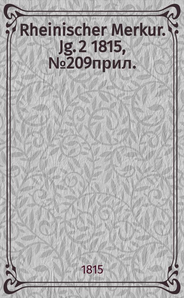 Rheinischer Merkur. Jg. 2 1815, № 209прил.