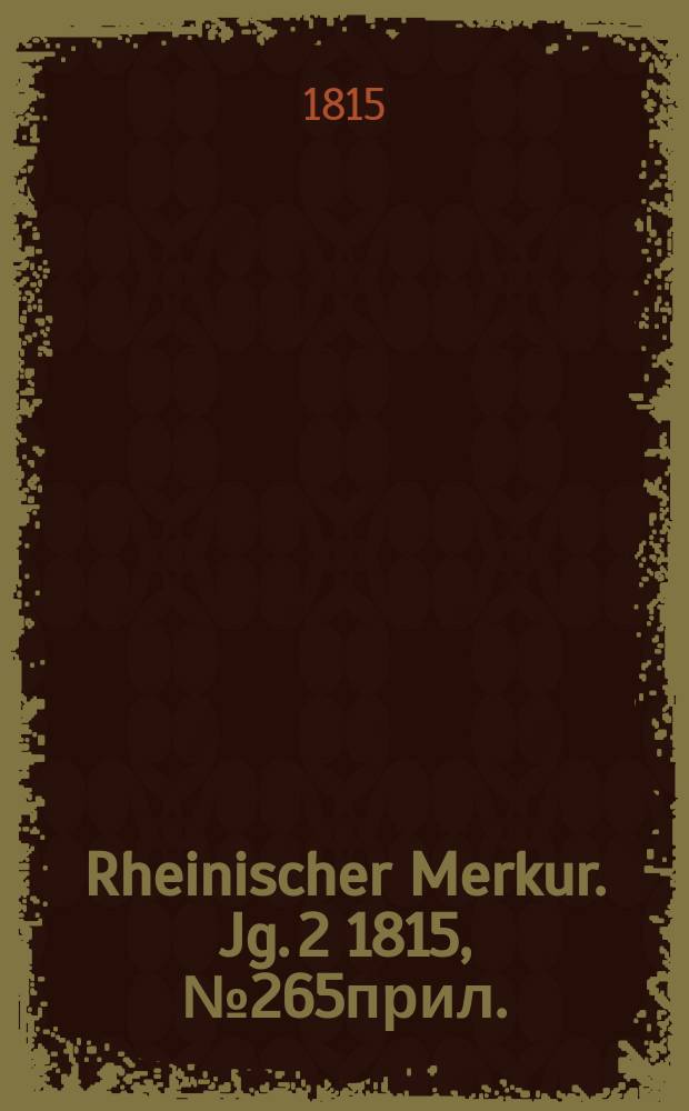 Rheinischer Merkur. Jg. 2 1815, № 265прил.