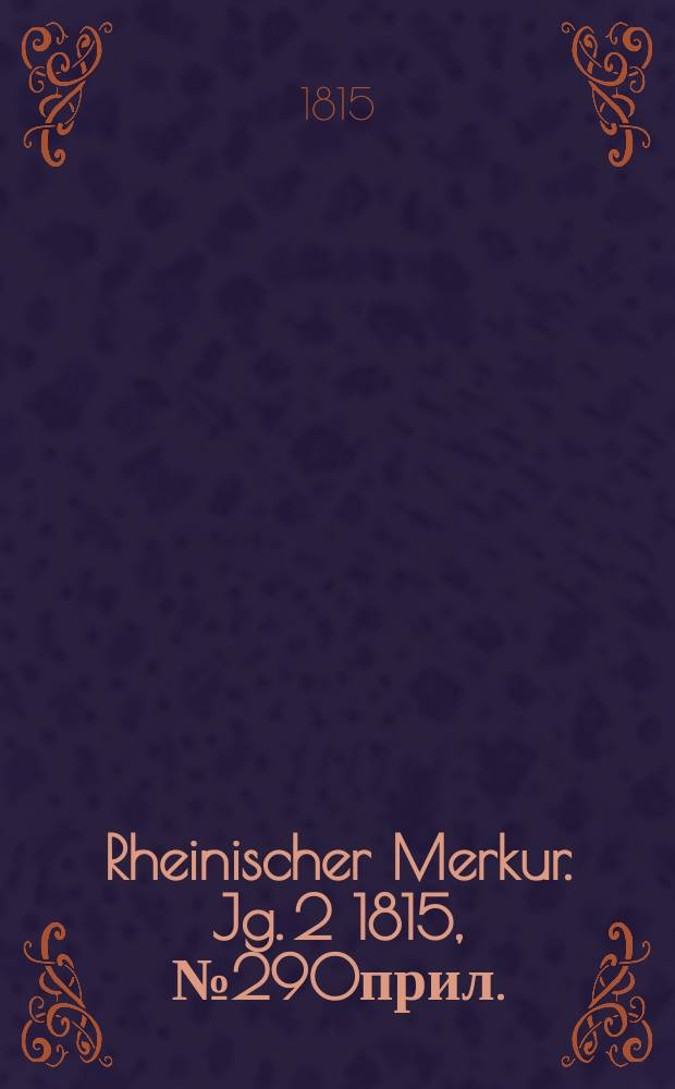 Rheinischer Merkur. Jg. 2 1815, № 290прил.
