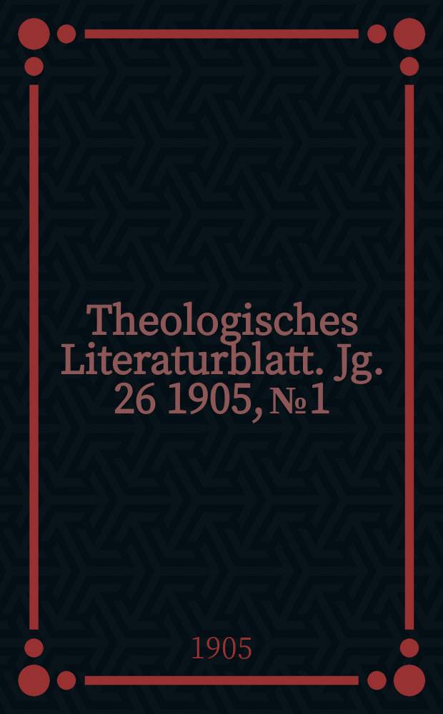 Theologisches Literaturblatt. Jg. 26 1905, № 1