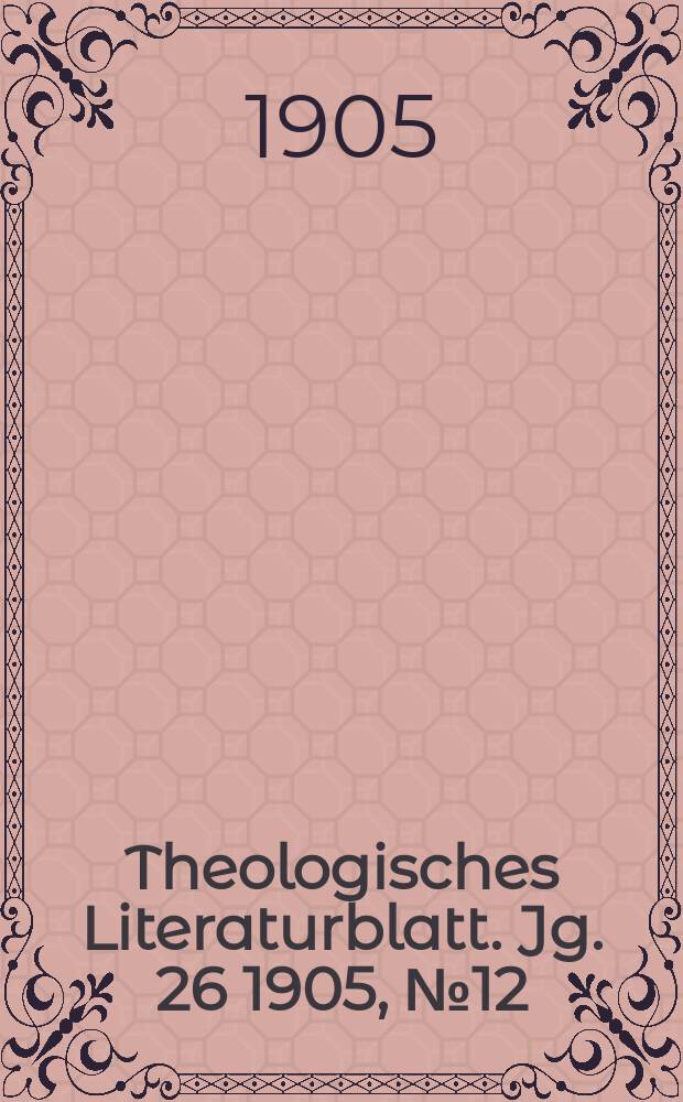 Theologisches Literaturblatt. Jg. 26 1905, № 12