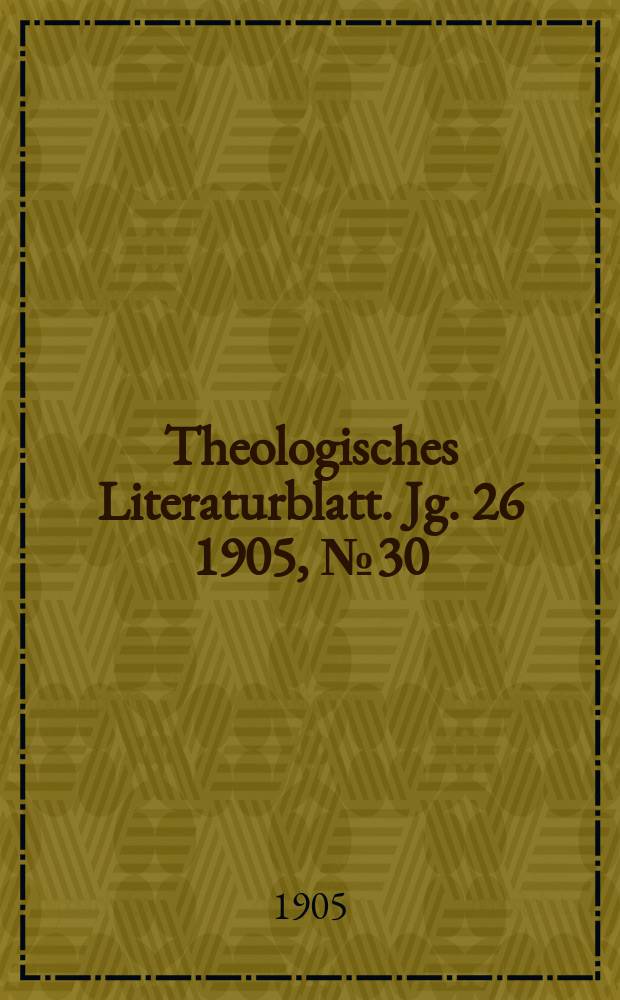 Theologisches Literaturblatt. Jg. 26 1905, № 30