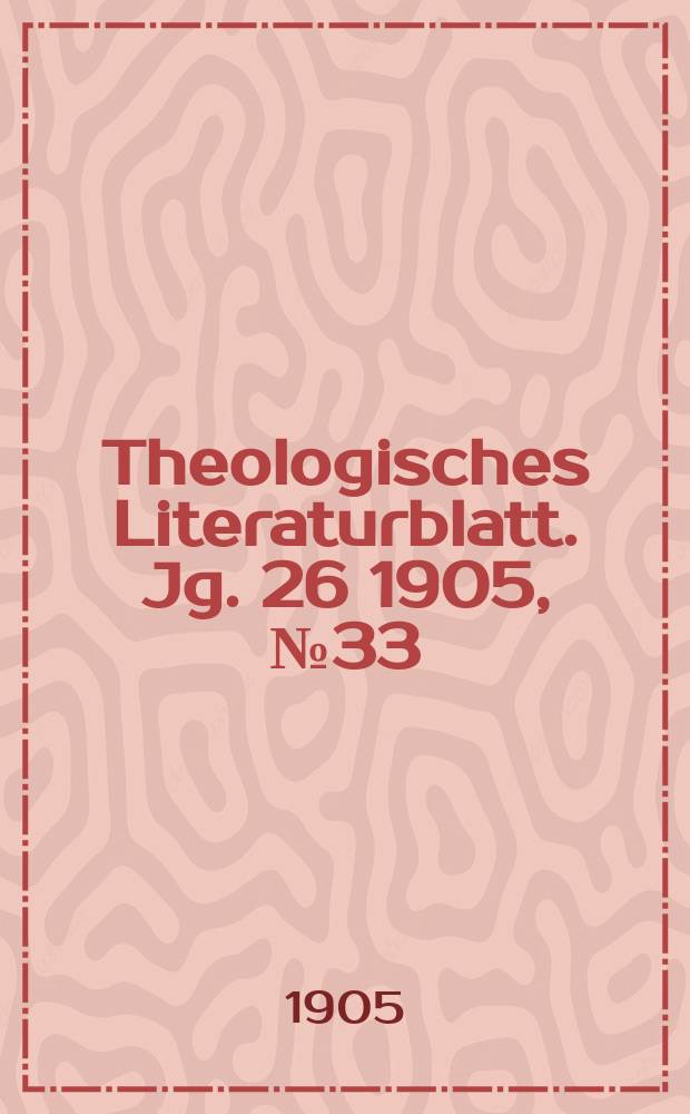 Theologisches Literaturblatt. Jg. 26 1905, № 33