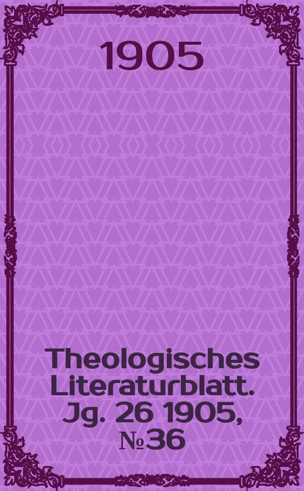 Theologisches Literaturblatt. Jg. 26 1905, № 36