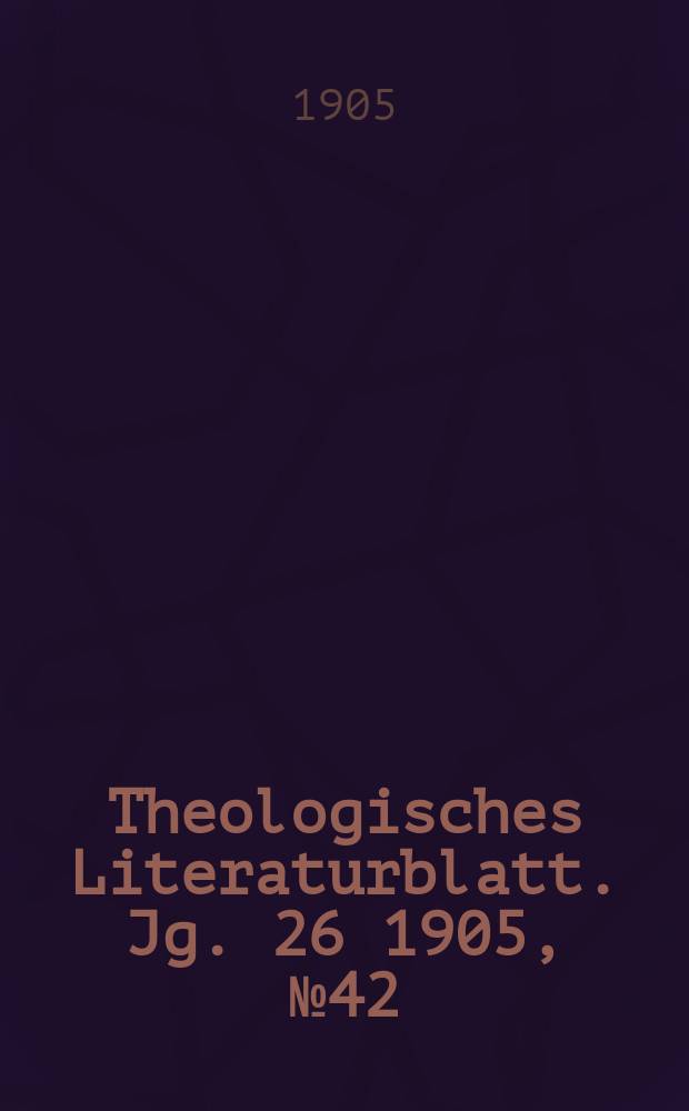 Theologisches Literaturblatt. Jg. 26 1905, № 42
