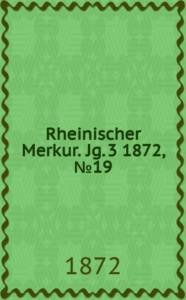 Rheinischer Merkur. Jg. 3 1872, № 19