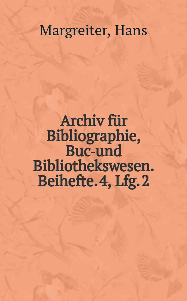 Archiv für Bibliographie, Buch- und Bibliothekswesen. Beihefte. 4, Lfg. 2 : Tiroler Anonymen- und Pseudonymen-Lexikon