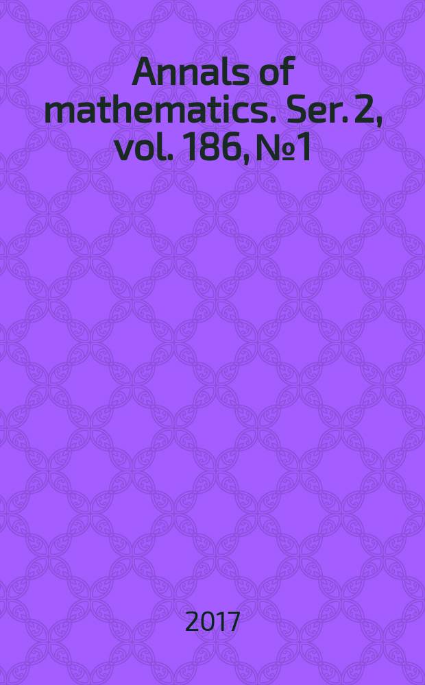Annals of mathematics. Ser. 2, vol. 186, № 1