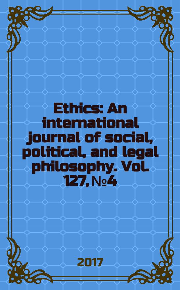 Ethics : An international journal of social, political, and legal philosophy. Vol. 127, № 4