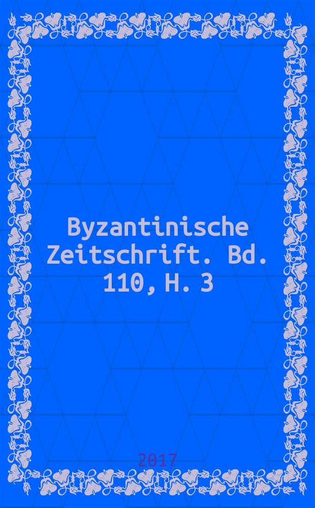 Byzantinische Zeitschrift. Bd. 110, H. 3