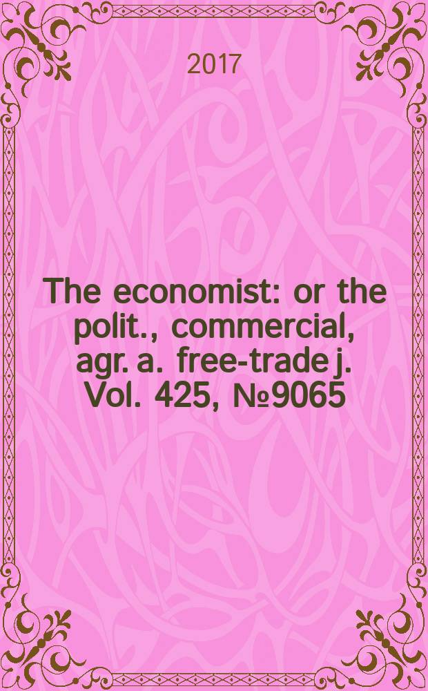 The economist : or the polit., commercial, agr. a. free-trade j. Vol. 425, № 9065