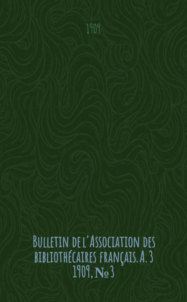 Bulletin de l'Association des bibliothécaires français. A. 3 1909, № 3