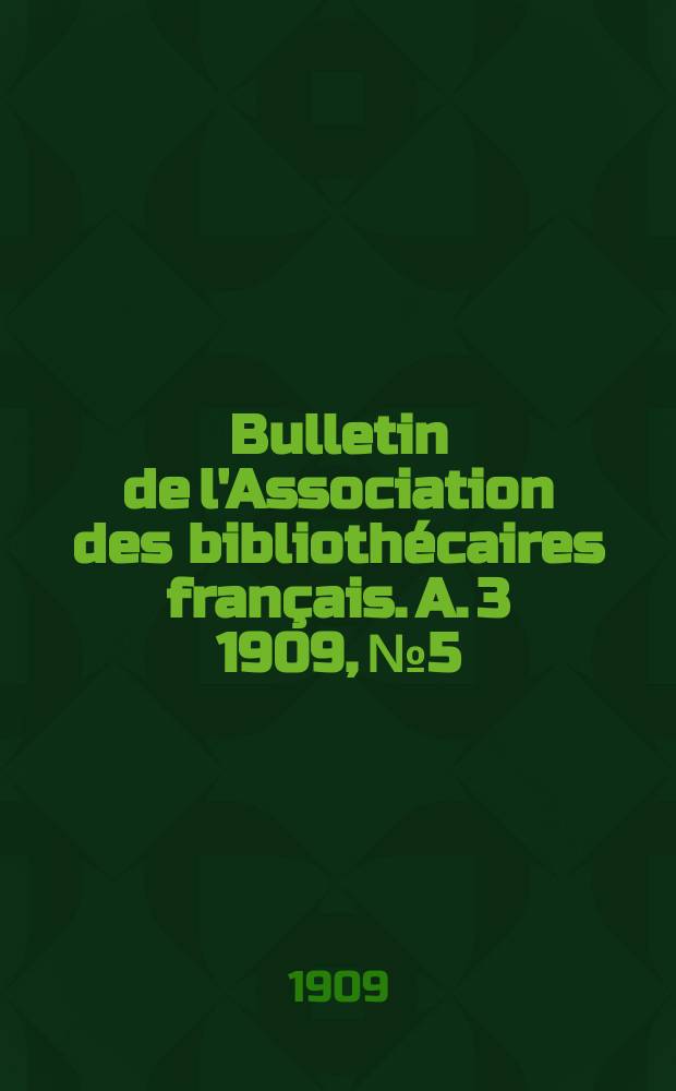 Bulletin de l'Association des bibliothécaires français. A. 3 1909, № 5/6