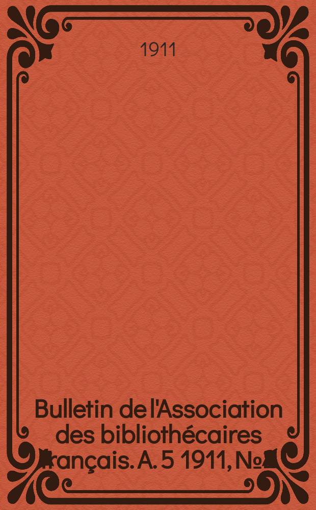 Bulletin de l'Association des bibliothécaires français. A. 5 1911, № 2