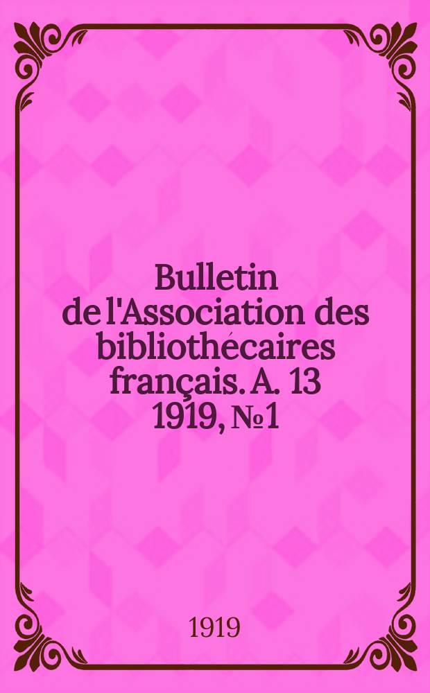 Bulletin de l'Association des bibliothécaires français. A. 13 1919, № 1/3