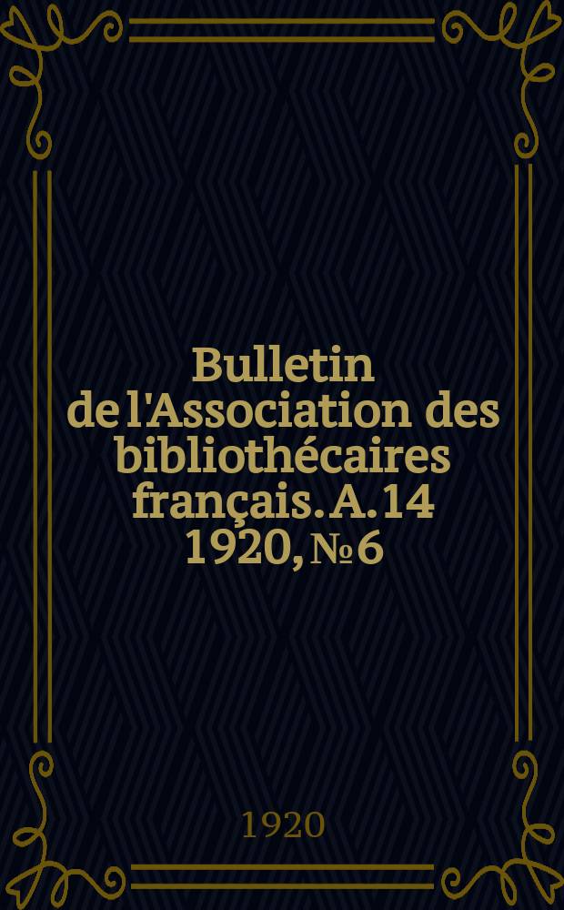 Bulletin de l'Association des bibliothécaires français. A.14 1920, № 6