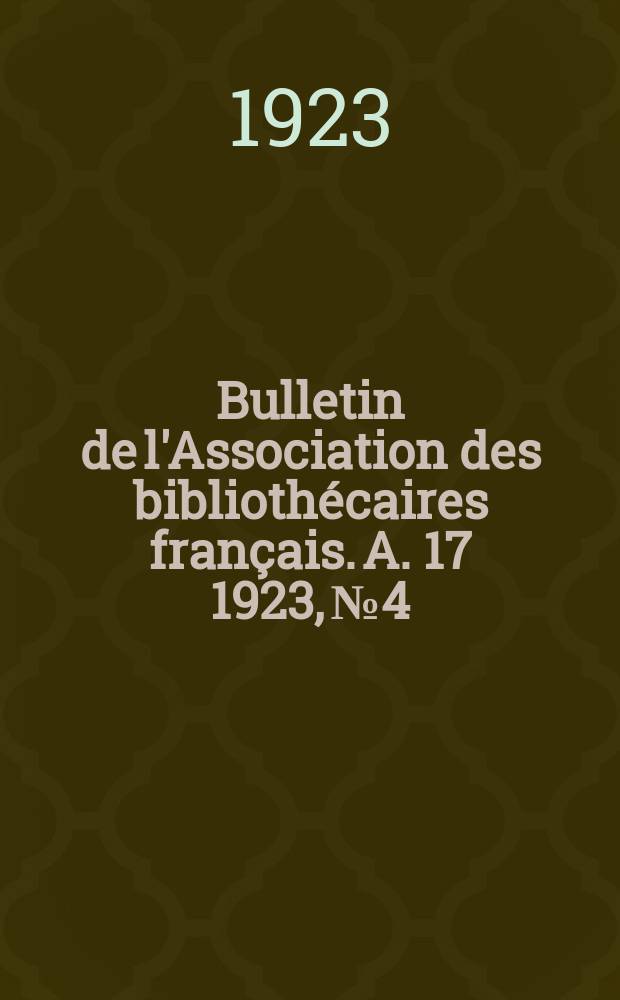 Bulletin de l'Association des bibliothécaires français. A. 17 1923, № 4/5