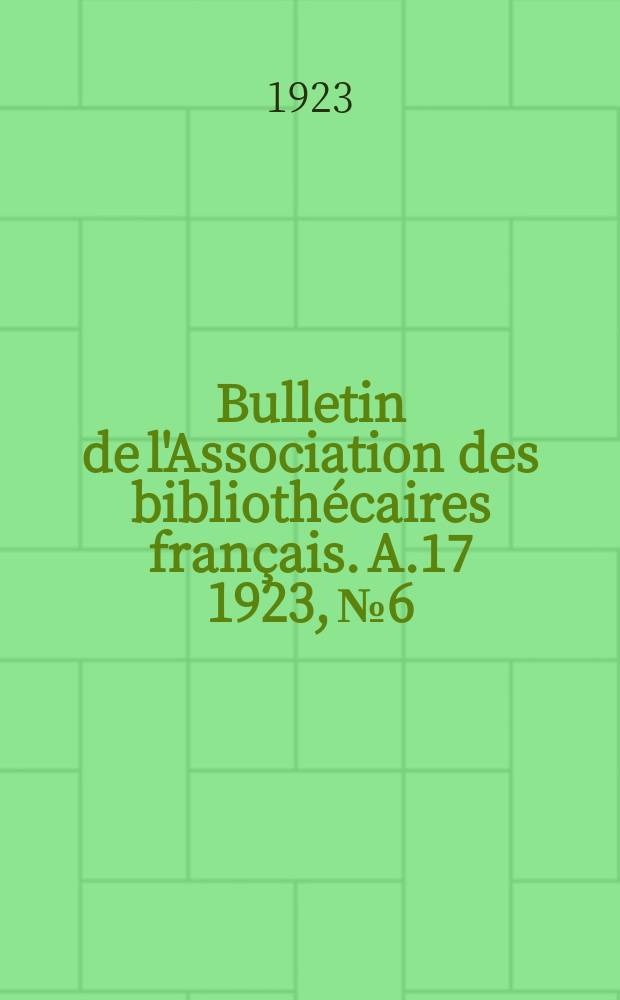 Bulletin de l'Association des bibliothécaires français. A.17 1923, № 6