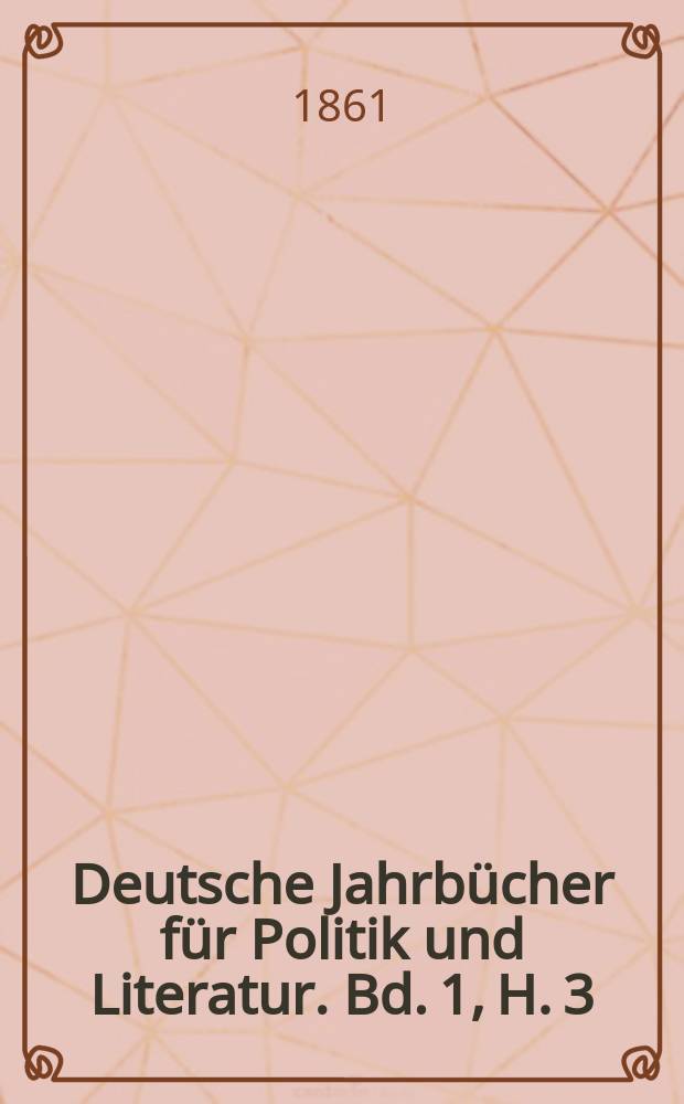 Deutsche Jahrbücher für Politik und Literatur. Bd. 1, H. 3